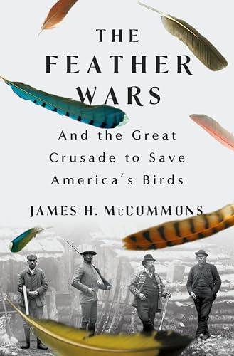 The Feather Wars and the Great Crusade to Save America's Birds