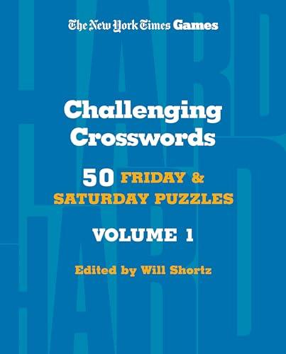 Challenging Crosswords: 50 Friday and Saturday Puzzles (The New York Times Games, Volume 1)