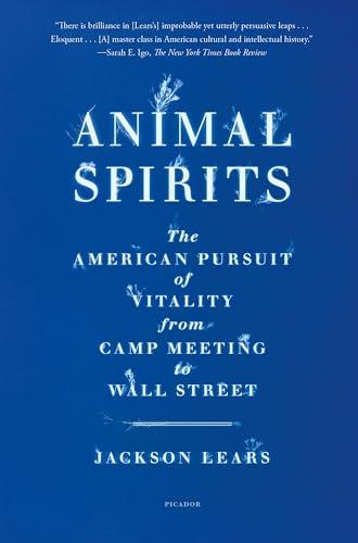 Animal Spirits: The American Pursuit of Vitality From Camp Meeting to Wall Street