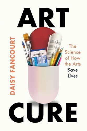 Art Cure: The Science of How the Arts Save Lives