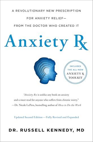 Anxiety Rx: A Revolutionary New Prescription for Anxiety Relief—From the Doctor Who Created It (2nd Edition, Revised and Expanded)