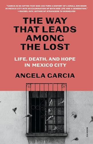 The Way That Leads Among the Lost: Life, Death, and Hope in Mexico City