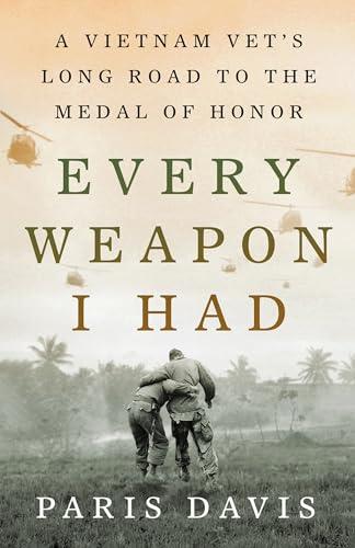 Every Weapon I Had: A Vietnam Vet's Long Road to the Medal of Honor