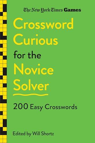 Crossword Curious for the Novice Solver: 200 Easy Crosswords (The New York Times Games)