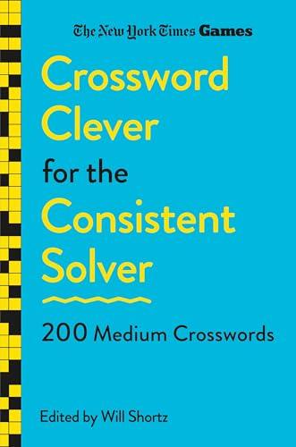 Crossword Clever for the Consistent Solver: 200 Medium Crosswords (The New York Times Games)