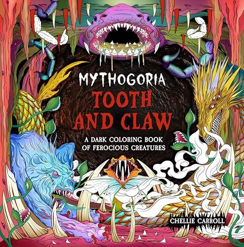 Tooth and Claw: A Dark Coloring Book of Ferocious Creatures (Mythogoria)