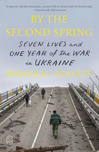 By the Second Spring: Seven Lives and One Year of the War in Ukraine