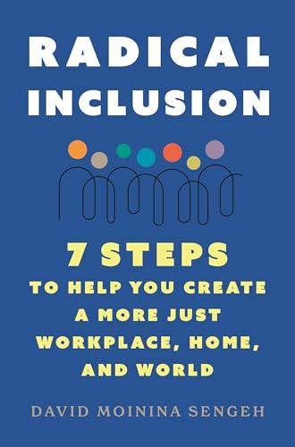 Radical Inclusion: Seven Steps to Help You Create a More Just Workplace, Home, and World