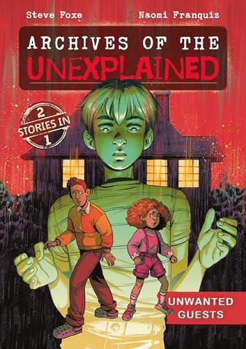 Unwanted Guests (Archives of the Unexplained, Volume 2)