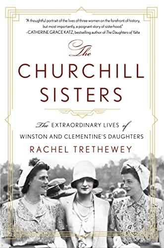 The Churchill Sisters: The Extraordinary Lives of Winston and Clementine's Daughters