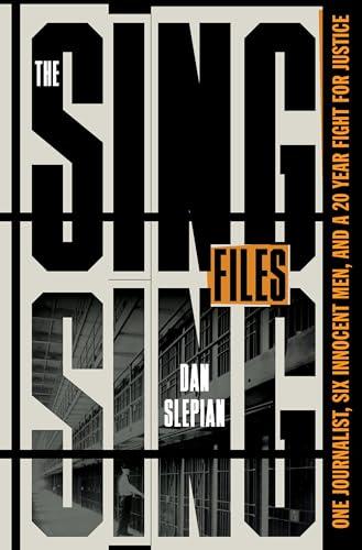The Sing Sing Files: One Journalist, Six Innocent Men, and a 20-Year Fight for Justice