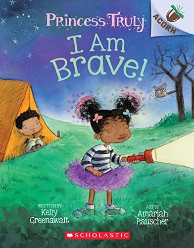 I Am Brave! (Princess Truly, Bk. 5, Acorn Reading Level)