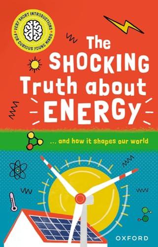 The Shocking Truth About Energy: ... and how it Shapes our World (Very Short Introduction for Curious Young Minds)