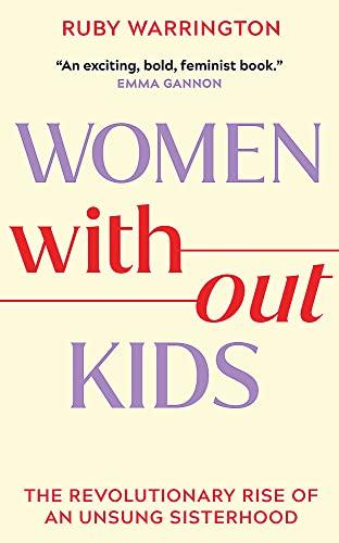 Women Without Kids: A Revolutionary Rise of An Unsung Sisterhood