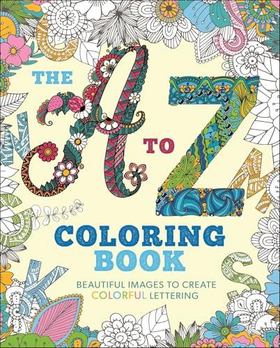 The A to Z Coloring Book: Beautiful Images to Create Colorful Lettering (Sirius Creative Coloring)