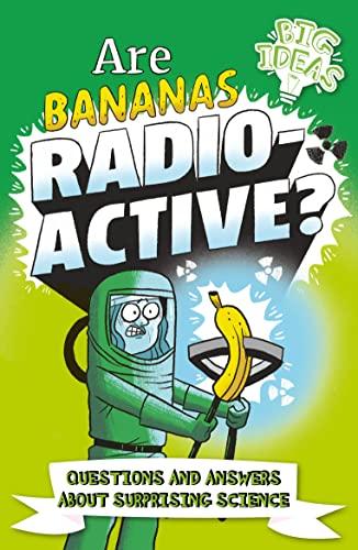 Are Bananas Radioactive? Questions and Answers About Surprising Science (Big Ideas)