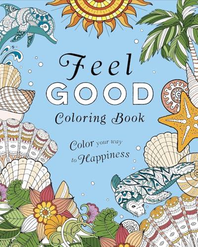 Feel-Good Coloring Book: Color Your Way to Happiness