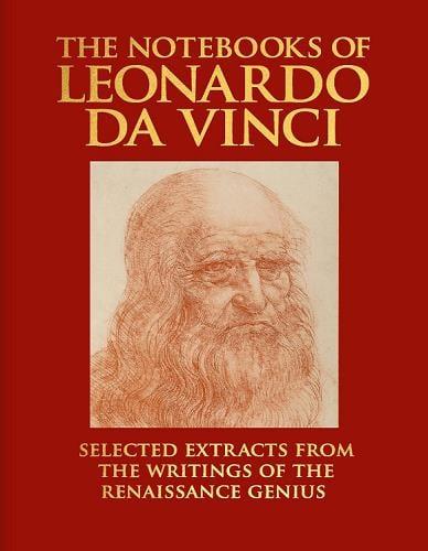 The Notebooks of Leonardo Da Vinci: Selected Extracts From the Writings of the Renaissance Genius