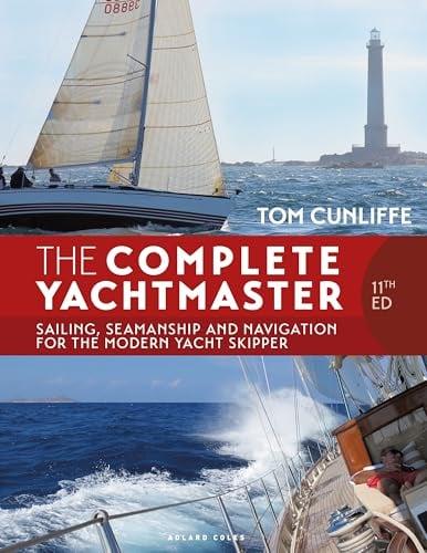 The Complete Yachtmaster: Sailing, Seamanship and Navigation for the Modern Yacht Skipper (11th Edition)
