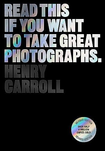 Read This if You Want to Take Great Photographs (Revised Edition)
