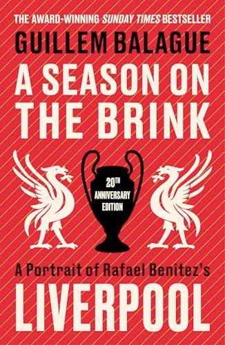 A Season on the Brink: A Portrait of Rafa Benitezs Liverpool (20th Anniversary Edition)