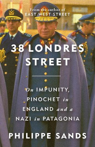 38 Londres Street: On Impunity, Pinochet in England and a Nazi in Patagonia