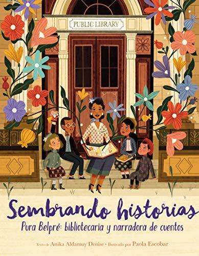 Sembrando Historias: Pura Belpre - Bibliotecaria Y Narradora De Cuentos