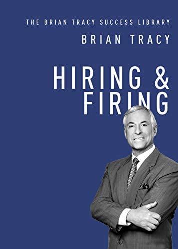 Hiring and Firing (The Brian Tracy Success Library)