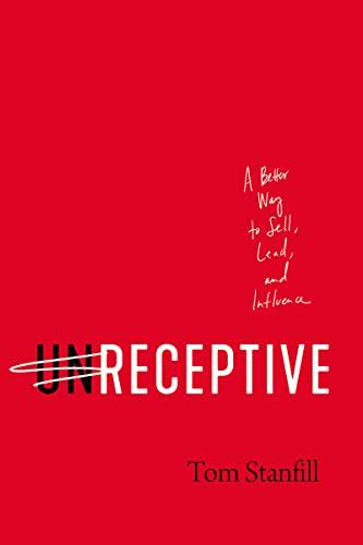 UnReceptive: A Better Way to Sell, Lead, and Influence