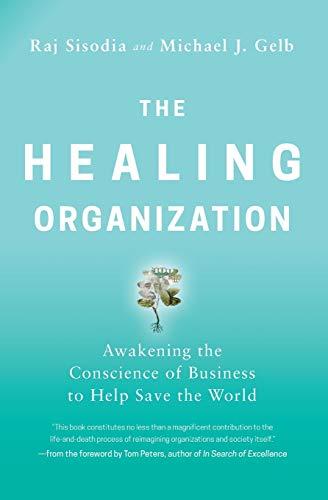 The Healing Organization: Awakening the Conscience of Business to Help Save the World