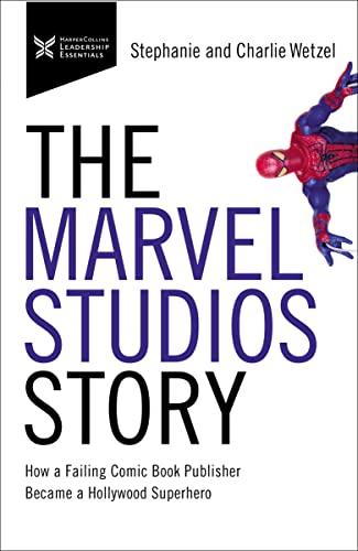 The Marvel Studios Story: How a Failing Comic Book Publisher Became a Hollywood Superhero (The Business Storybook Series)