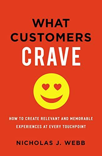 What Customers Crave: How to Create Relevant and Memorable Experiences at Every Touchpoint