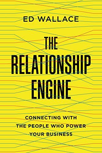 The Relationship Engine: Connecting With the People Who Power Your Business