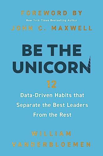 Be the Unicorn: 12 Data-Driven Habits that Separate the Best Leaders From the Rest