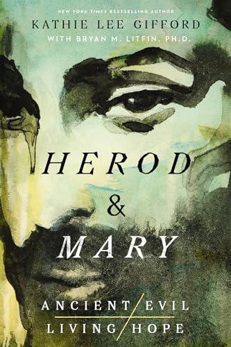 Herod and Mary: The True Story of the Tyrant King and the Mother of the Risen Savior (Ancient Evil, Living Hope, Bk. 1)