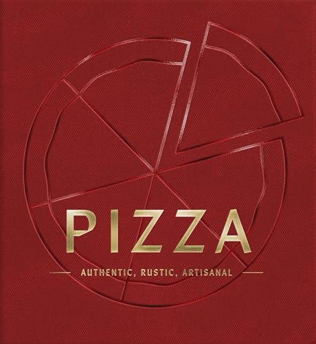 Pizza: Authentic, Rustic, Artisanal