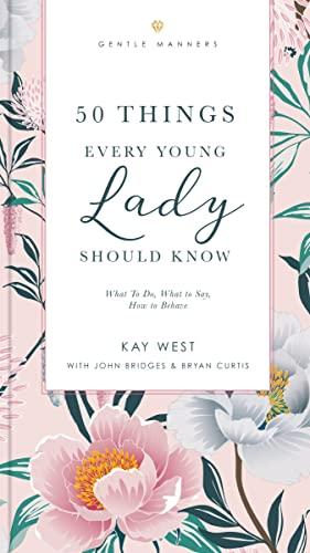 50 Things Every Young Lady Should Know: What to Do, What to Say, and How to Behave (GentleManners)