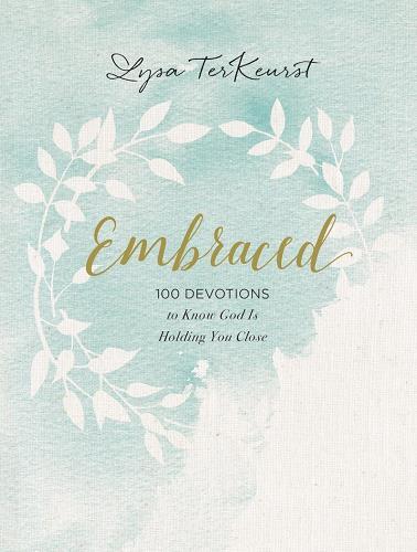 Embraced: 100 Devotions to Know God Is Holding You Close