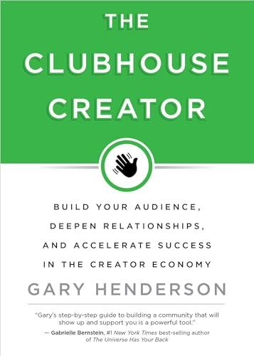 The Clubhouse Creator: Build Your Audience, Deepen Relationships, and Accelerate Success in the Creator Economy