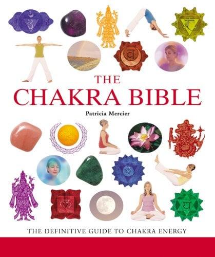 The Chakra Bible: The Definitive Guide to Chakra Energy