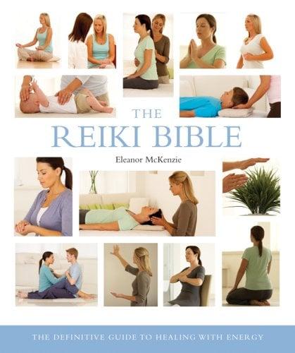 The Reiki Bible: The Definitive Guide to Healing with Energy (... Bible)
