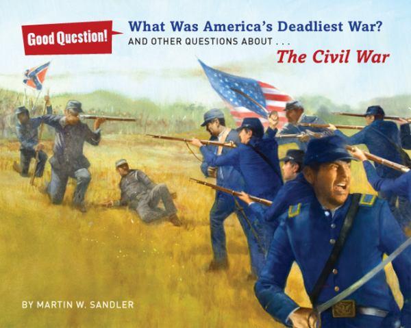 What Was America's Deadliest War? And Other Questions About...The Civil War (Good Question!)