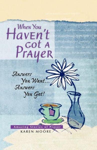 When You Haven't Got a Prayer: Answers You Want...Answers You Get!