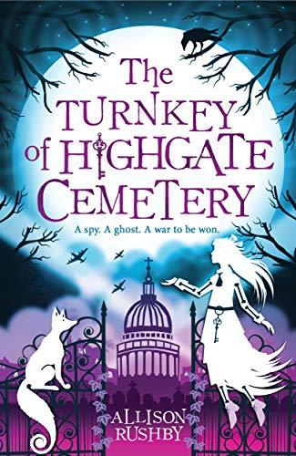 The Turnkey of Highgate Cemetery: A Spy. A Ghost. A War To Be Won