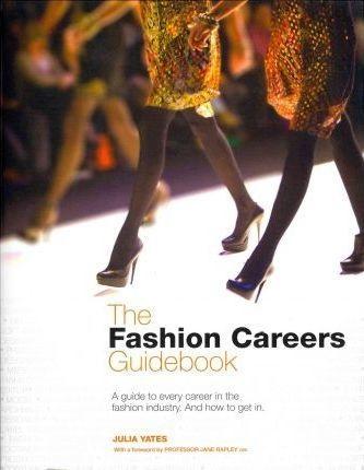 Fashion Careers Guidebook: A Guide to Every Career in the Fashion Industry, and How to Get In