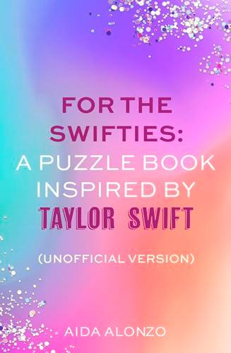 For The Swifties: A Puzzle Book Inspired by Taylor Swift (Unofficial Version)