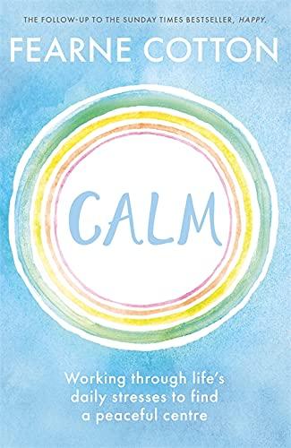 Calm: Working Through Life's Daily Stresses to Find a Peaceful Centre