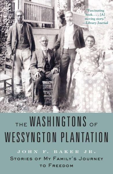 The Washingtons of Wessyngton Plantation: Stories of My Family's Journey to Freedom