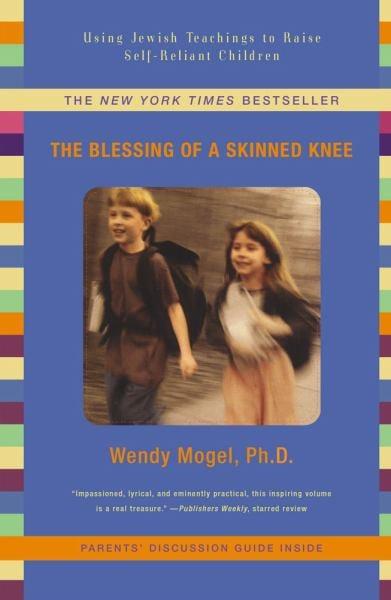 The Blessing of A Skinned Knee: Using Jewish Teachings to Raise Self-Reliant Children