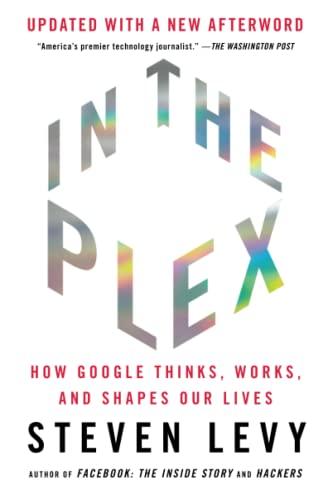 In the Plex: How Google Thinks, Works, and Shapes Our Lives